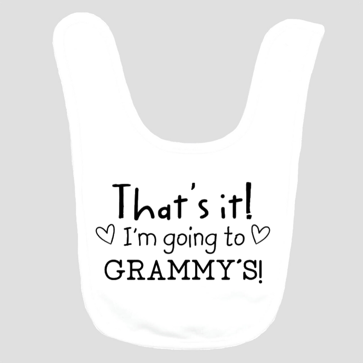 Baby Bib: That's It! I'm going to Grammy's!