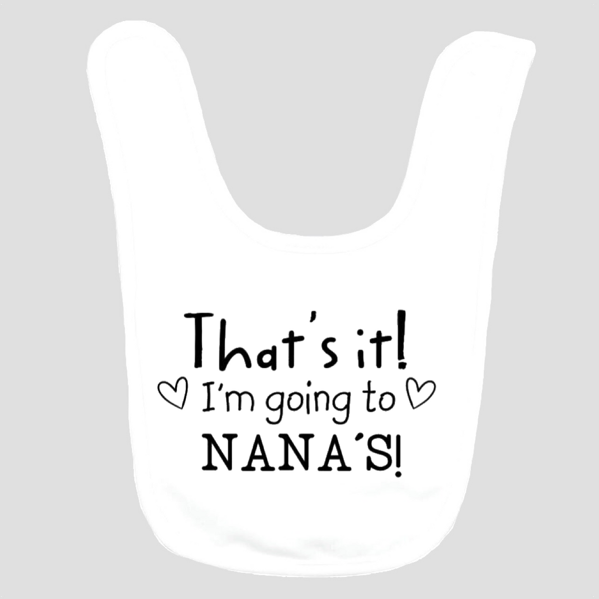 Baby Bib: That's It! I'm going to Nana's!