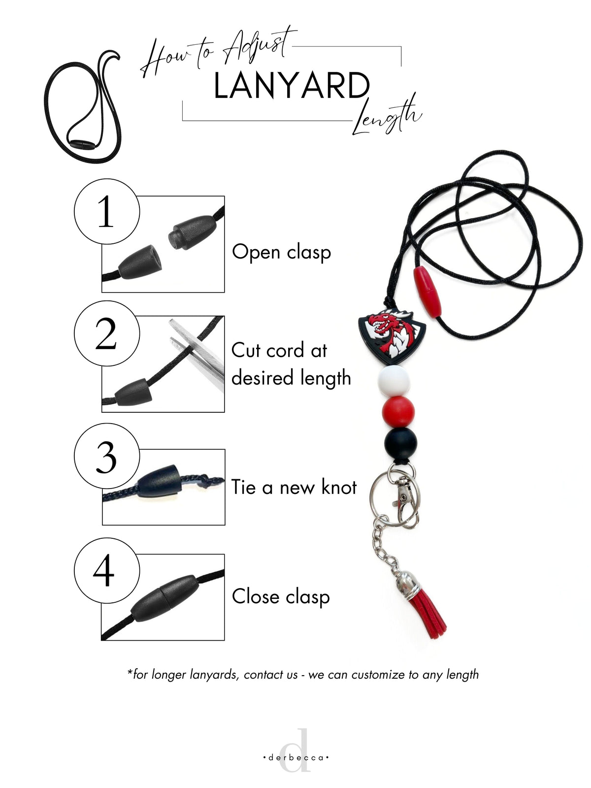 How to Adjust Lanyard Length: Open Clasp, Cut cord at desired length, Tie a new knit, Close Clasp. Shorten Nylon Lanyard Length with scissors 