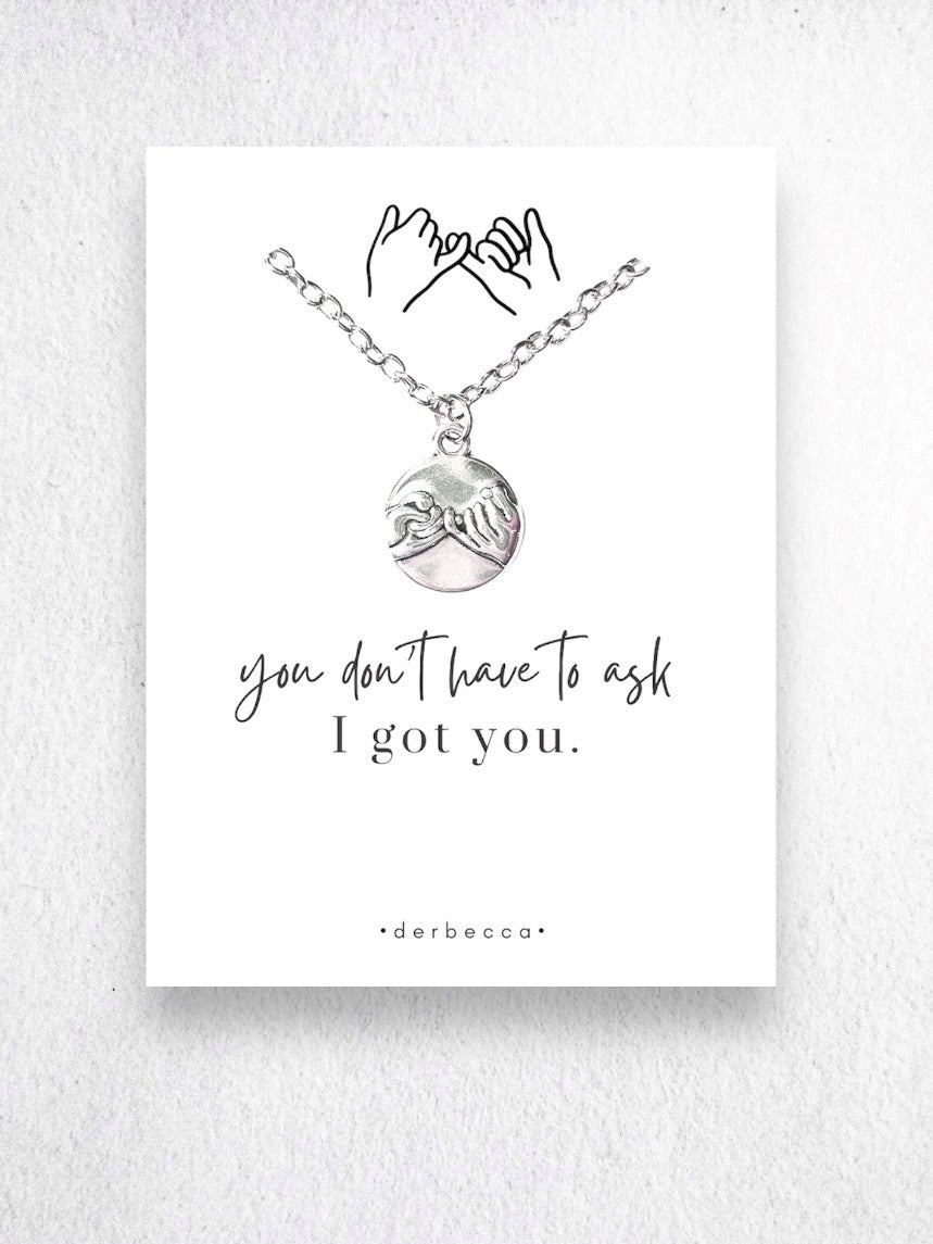 18-inch necklace plus 2-inch extender Pinky Promise I Swear Message Necklace on verse saying poem card that reads: "you don't have to ask I got you"