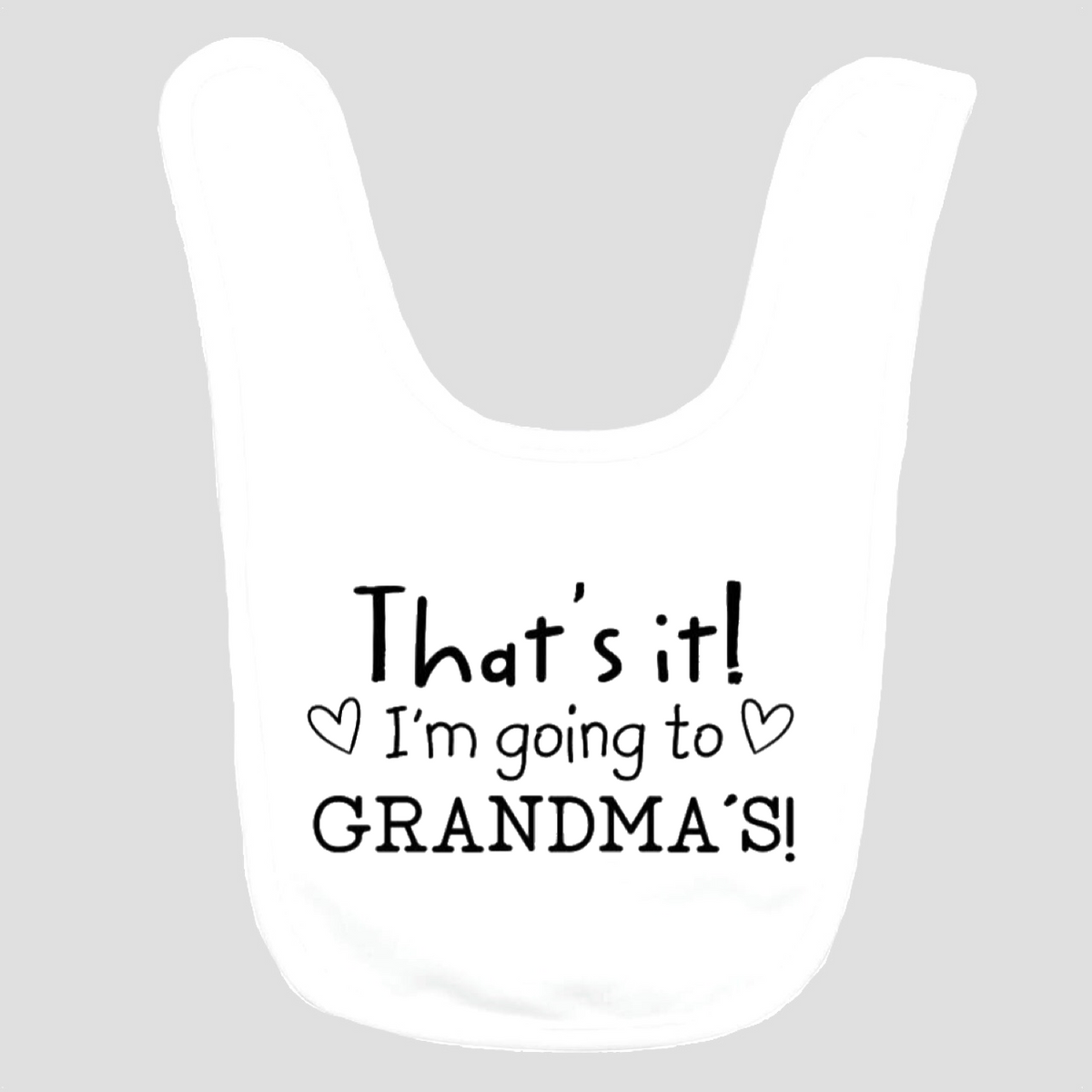 Baby Bib: That's It! I'm going to Grandma's!