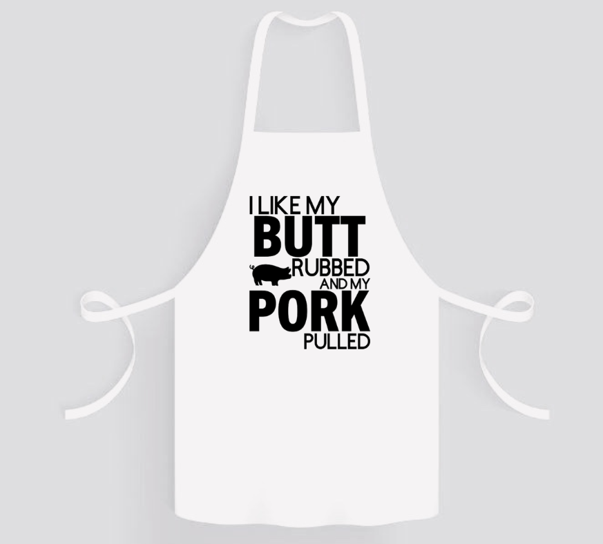 Apron: I Like My Butt Rubbed and My Pork Pulled